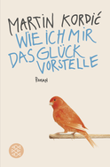 Buchcover von Wie ich mir das Glück vorstelle: Roman von Martin Kordić