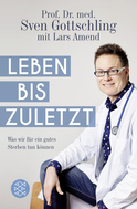 Buchcover von Leben bis zuletzt: Was wir für ein gutes Sterben tun können von Sven Gottschling, Lars Amend
