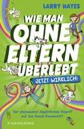 Buchcover von Wie man ohne Eltern überlebt – jetzt wirklich! Der phänomenal abgefahrene Angriff auf das Donut-Raumschiff von Larry Hayes