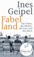 Buchcover von Fabelland: Der Osten, der Westen, der Zorn und das Glück von Ines Geipel