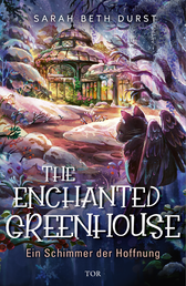 Buchcover von The Enchanted Greenhouse: Ein Schimmer der Hoffnung von Sarah Beth Durst