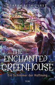 Buchcover von The Enchanted Greenhouse: Ein Schimmer der Hoffnung von Sarah Beth Durst