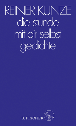 Buchcover von die stunde mit dir selbst: Gedichte von Reiner Kunze