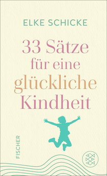 Buchcover von 33 Sätze für eine glückliche Kindheit von Elke Schicke