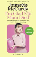 Buchcover von I'm Glad My Mom Died: Meine Befreiung aus einer toxischen Mutter-Tochter-Beziehung von Jennette McCurdy