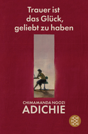 Buchcover von Trauer ist das Glück, geliebt zu haben von Chimamanda Ngozi Adichie