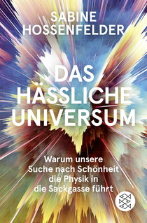 Buchcover von Das hässliche Universum: Warum unsere Suche nach Schönheit die Physik in die Sackgasse führt von Sabine Hossenfelder