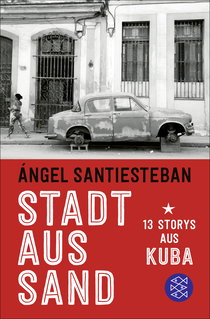 Buchcover von Stadt aus Sand: 13 Storys aus Kuba von Ángel Santiesteban