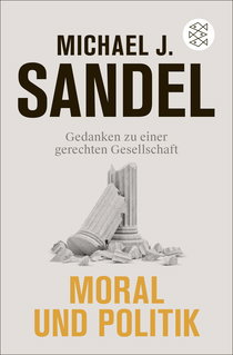 Buchcover von Moral und Politik: Gedanken zu einer gerechten Gesellschaft von Michael J. Sandel