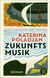 Buchcover von Zukunftsmusik: Roman von Katerina Poladjan