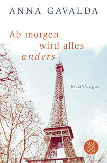 Buchcover von Ab morgen wird alles anders: Erzählungen von Anna Gavalda
