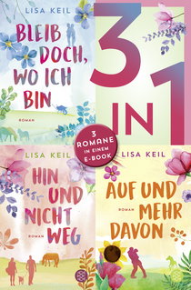 Buchcover von Bleib doch, wo ich bin / Hin und nicht weg / Auf und mehr davon - Drei Romane in einem Band von Lisa Keil