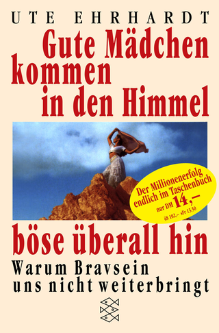 Buchcover von Gute Mädchen kommen in den Himmel, böse überall hin: Warum Bravsein uns nicht weiterbringt