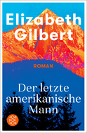 Buchcover von Der letzte amerikanische Mann: Roman von Elizabeth Gilbert