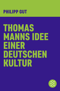 Buchcover von Thomas Manns Idee einer deutschen Kultur von Philipp Gut