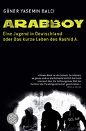 Buchcover von Arabboy: Eine Jugend in Deutschland oder Das kurze Leben des Rashid A. von Güner Yasemin Balci