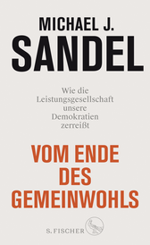 Buchcover von Vom Ende des Gemeinwohls: Wie die Leistungsgesellschaft unsere Demokratien zerreißt von Michael J. Sandel