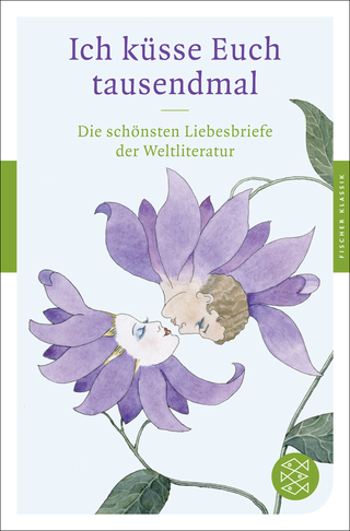 Buchcover von Ich küsse Euch tausendmal: Die schönsten Liebesbriefe der Weltliteratur