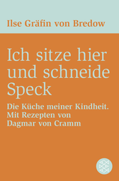 Buchcover von Ich sitze hier und schneide Speck: Die Küche meiner Kindheit. Mit Rezepten von Dagmar von Cramm von Ilse Gräfin von Bredow