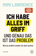 Buchcover von Ich habe alles im Griff – und genau das ist das Problem: Wie du endlich wieder für dich da bist von Mimi Lawrence