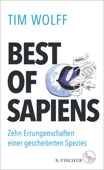 Buchcover von Best of Sapiens: Zehn Errungenschaften einer gescheiterten Spezies von Tim Wolff