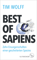 Buchcover von Best of Sapiens: Zehn Errungenschaften einer gescheiterten Spezies von Tim Wolff