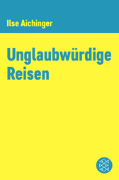 Buchcover von Unglaubwürdige Reisen von Ilse Aichinger