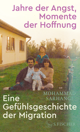 Buchcover von Jahre der Angst, Momente der Hoffnung: Eine Gefühlsgeschichte der Migration von Mohammad Sarhangi