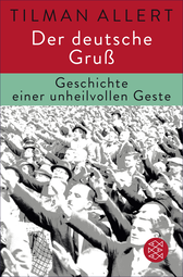 Buchcover von Der deutsche Gruß: Geschichte einer unheilvollen Geste von Tilman Allert