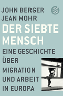 Buchcover von Der siebte Mensch: Eine Geschichte über Migration und Arbeit in Europa von John Berger, Jean Mohr