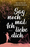 Buchcover von Sag noch mal: Ich liebe dich von Olivia Poulet, Laurence Dobiesz
