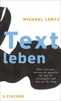 Buchcover von Textleben: Über Literatur, woraus sie gemacht ist, was ihr vorausgeht und was aus ihr folgt von Michael Lentz