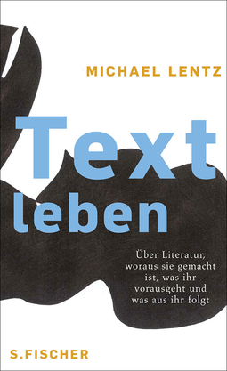 Buchcover von Textleben: Über Literatur, woraus sie gemacht ist, was ihr vorausgeht und was aus ihr folgt von Michael Lentz
