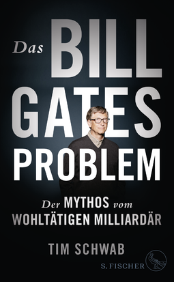 Buchcover von Das Bill-Gates-Problem: Der Mythos vom wohltätigen Milliardär von Tim Schwab