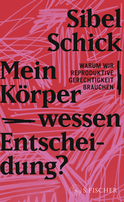 Buchcover von Mein Körper – wessen Entscheidung?: Warum wir reproduktive Gerechtigkeit brauchen von Sibel Schick