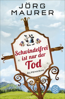 Buchcover von Schwindelfrei ist nur der Tod: Alpenkrimi von Jörg Maurer