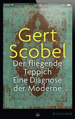 Buchcover von Der fliegende Teppich: Eine Diagnose der Moderne von Gert Scobel