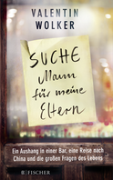 Buchcover von »Suche Mann für meine Eltern«: Ein Aushang in einer Bar, eine Reise nach China und die großen Fragen des Lebens von Valentin Wolker