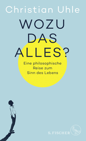 Buchcover von Wozu das alles?: Eine philosophische Reise zum Sinn des Lebens von Christian Uhle