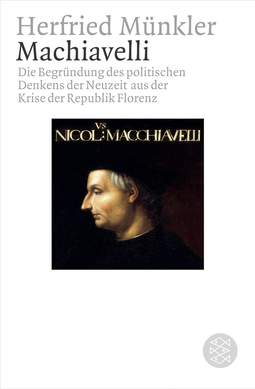 Buchcover von Machiavelli: Die Begründung des politischen Denkens der Neuzeit aus der Krise der Republik Florenz von Herfried Münkler