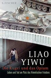 Buchcover von Die Kugel und das Opium: Leben und Tod am Platz des Himmlischen Friedens von Liao Yiwu
