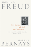 Buchcover von Sei mein, wie ich mir's denke: Die Brautbriefe Bd. 1 (Juni 1882-Juli 1883) von Sigmund Freud, Martha Bernays