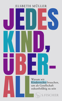 Buchcover von Jedes Kind, überall: Warum wir Kinderrechte brauchen, um als Gesellschaft zukunftsfähig zu sein von Elsbeth Müller