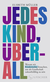 Buchcover von Jedes Kind, überall: Warum wir Kinderrechte brauchen, um als Gesellschaft zukunftsfähig zu sein von Elsbeth Müller