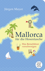 Buchcover von Mallorca für die Hosentasche: Was Reiseführer verschweigen von Jürgen Mayer
