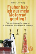 Buchcover von Früher hab' ich nur mein Motorrad gepflegt: Wie ein Sohn tapfer versucht, sich um seine alten Eltern zu kümmern von Bernd Gieseking