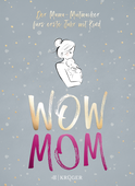 Buchcover von WOW MOM: Der Mama-Mutmacher fürs erste Jahr mit Kind von Lisa Harmann, Katharina Nachtsheim