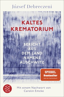 Buchcover von Kaltes Krematorium: Bericht aus dem Land namens Auschwitz von József Debreczeni