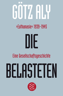 Buchcover von Die Belasteten: ›Euthanasie‹ 1939-1945. Eine Gesellschaftsgeschichte von Götz Aly