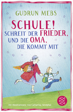 Buchcover von »Schule!«, schreit der Frieder, und die Oma, die kommt mit von Gudrun Mebs